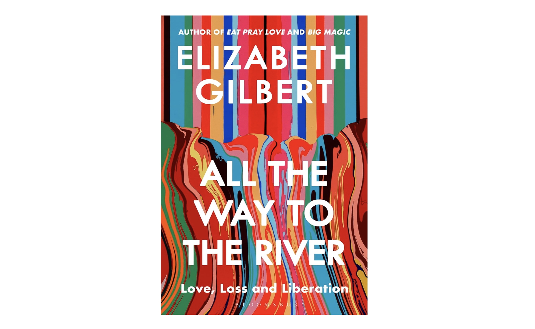 Elizabeth Gilbert - All the Way to the River